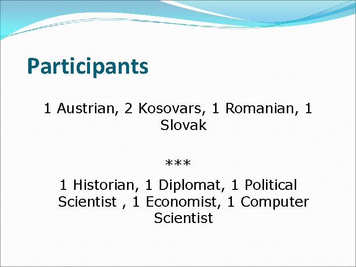 Participants 1 Austrian, 2 Kosovars, 1 Romanian, 1 Slovak *** 1 Historian, 1 Diplomat,