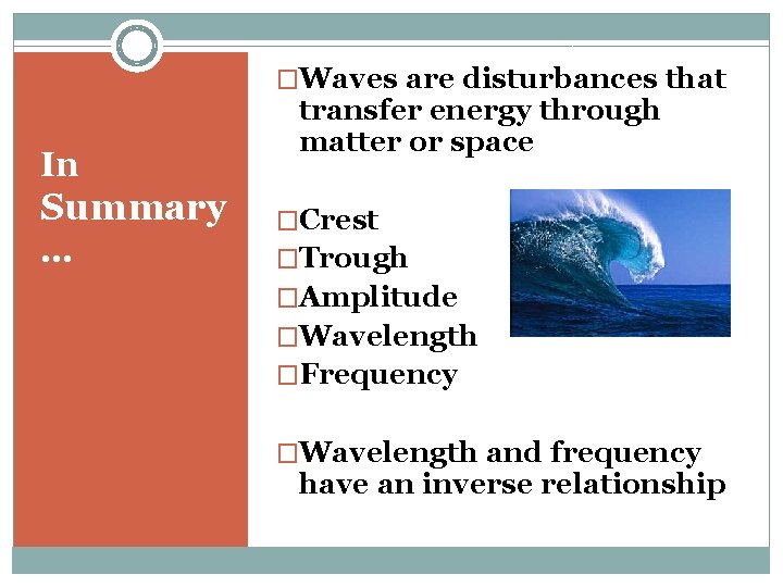 �Waves are disturbances that In Summary … transfer energy through matter or space �Crest