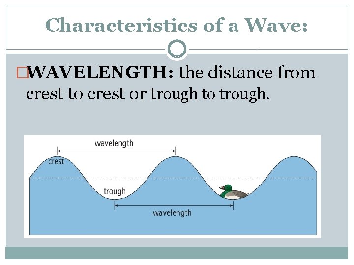Characteristics of a Wave: �WAVELENGTH: the distance from crest to crest or trough to