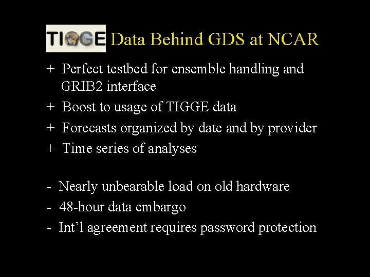 TIGGE Data Behind GDS at NCAR + Perfect testbed for ensemble handling and GRIB