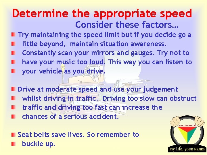 Determine the appropriate speed Consider these factors… Try maintaining the speed limit but if