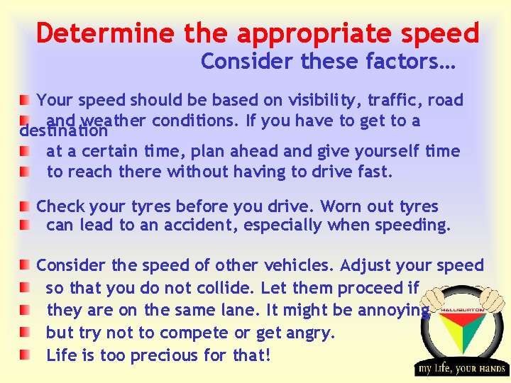 Determine the appropriate speed Consider these factors… Your speed should be based on visibility,