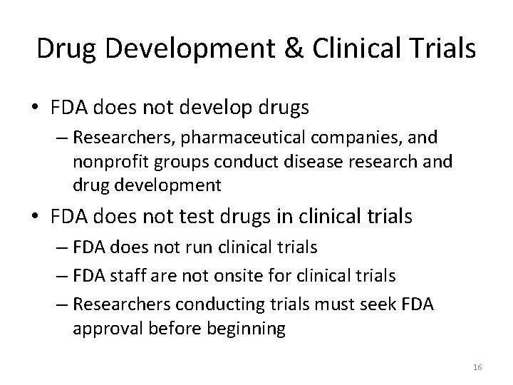 Drug Development & Clinical Trials • FDA does not develop drugs – Researchers, pharmaceutical