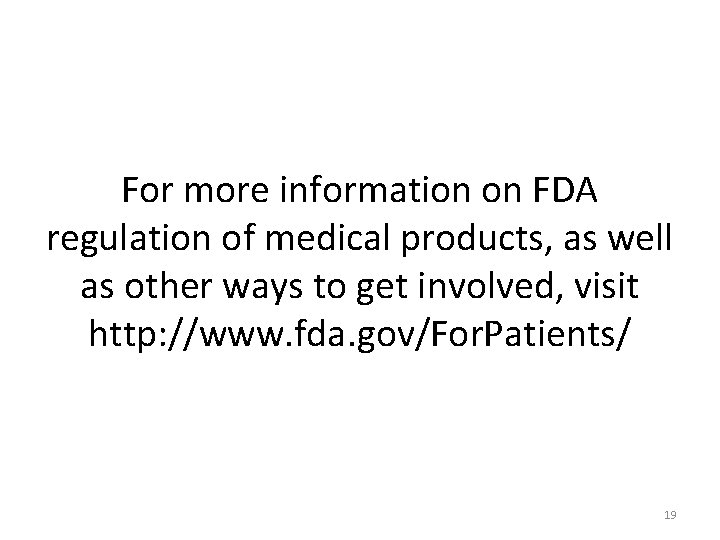 For more information on FDA regulation of medical products, as well as other ways