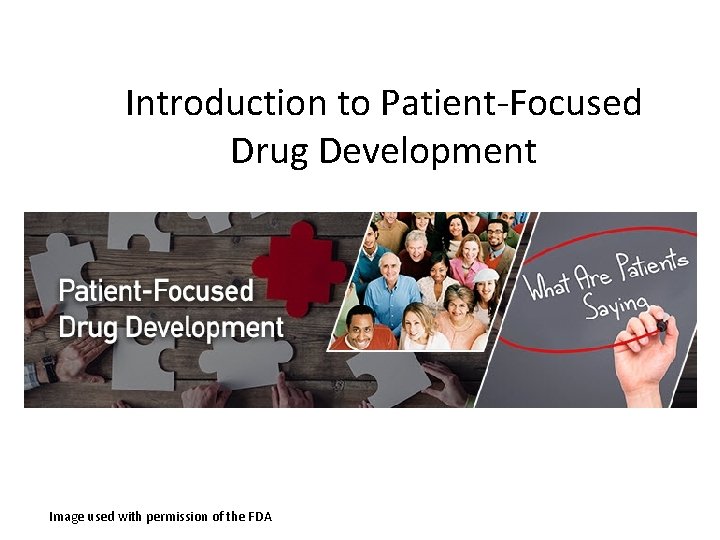 Introduction to Patient-Focused Drug Development Image used with permission of the FDA 