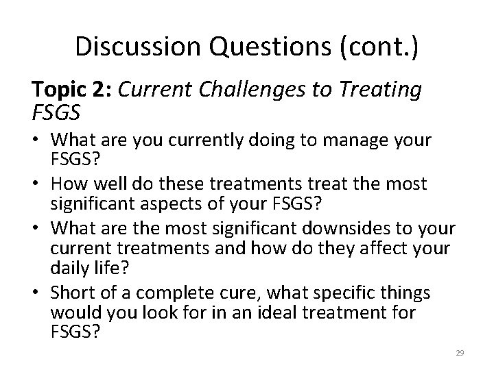 Discussion Questions (cont. ) Topic 2: Current Challenges to Treating FSGS • What are