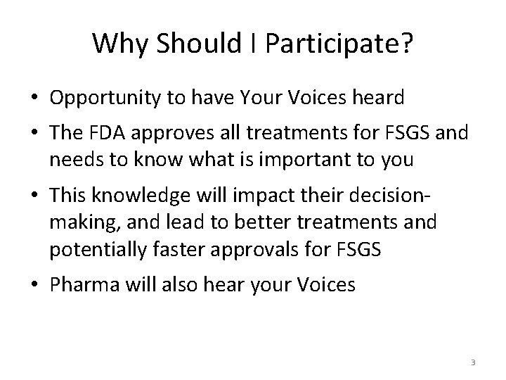 Why Should I Participate? • Opportunity to have Your Voices heard • The FDA