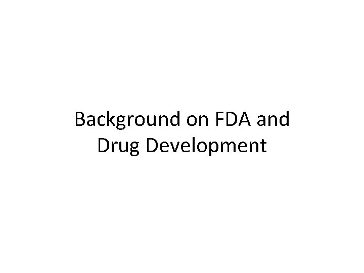 Background on FDA and Drug Development 