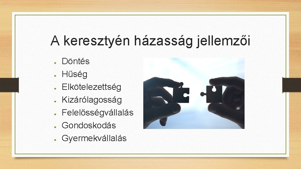 A keresztyén házasság jellemzői ● ● ● ● Döntés Hűség Elkötelezettség Kizárólagosság Felelősségvállalás Gondoskodás