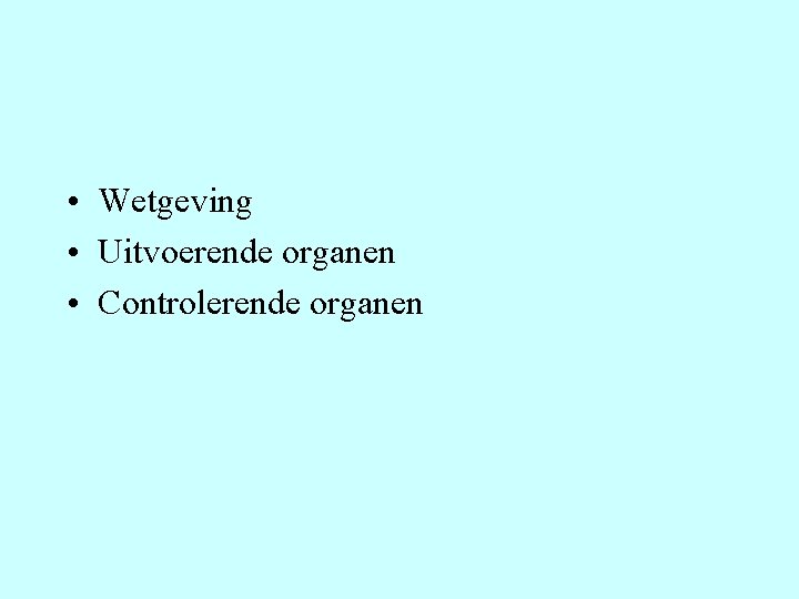  • Wetgeving • Uitvoerende organen • Controlerende organen 