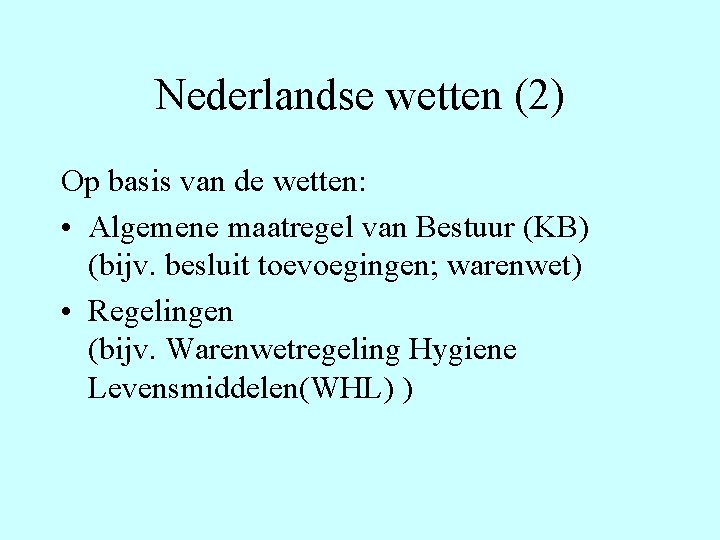 Nederlandse wetten (2) Op basis van de wetten: • Algemene maatregel van Bestuur (KB)