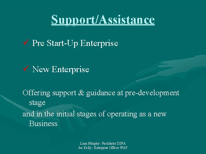 Support/Assistance ü Pre Start-Up Enterprise ü New Enterprise Offering support & guidance at pre-development