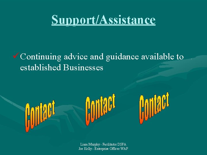 Support/Assistance ü Continuing advice and guidance available to established Businesses Liam Murphy - Facilitator