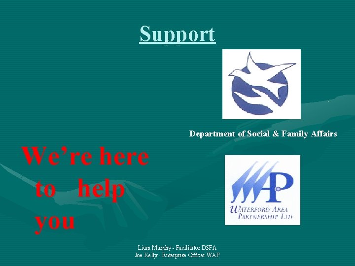 Support Department of Social & Family Affairs We’re here to help you Liam Murphy