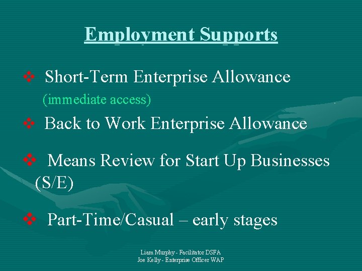 Employment Supports Short-Term Enterprise Allowance (immediate access) Back to Work Enterprise Allowance Means Review