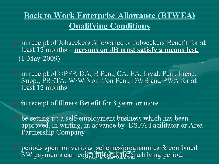 Back to Work Enterprise Allowance (BTWEA) Qualifying Conditions ü in receipt of Jobseekers Allowance