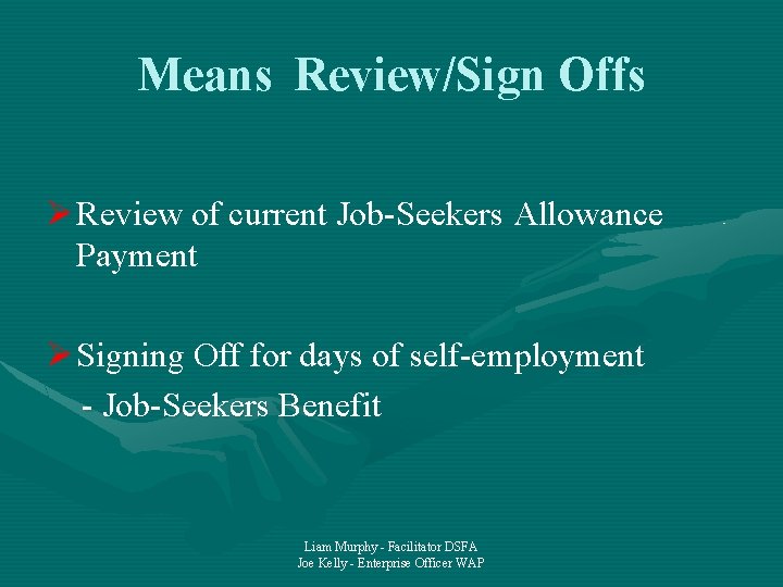 Means Review/Sign Offs Ø Review of current Job-Seekers Allowance Payment Ø Signing Off for