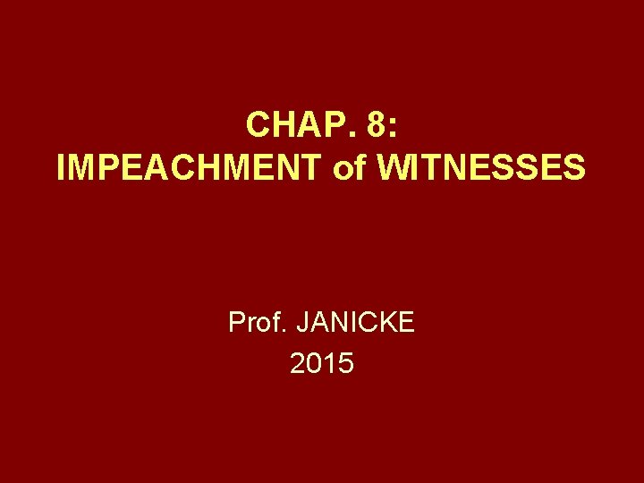 CHAP. 8: IMPEACHMENT of WITNESSES Prof. JANICKE 2015 