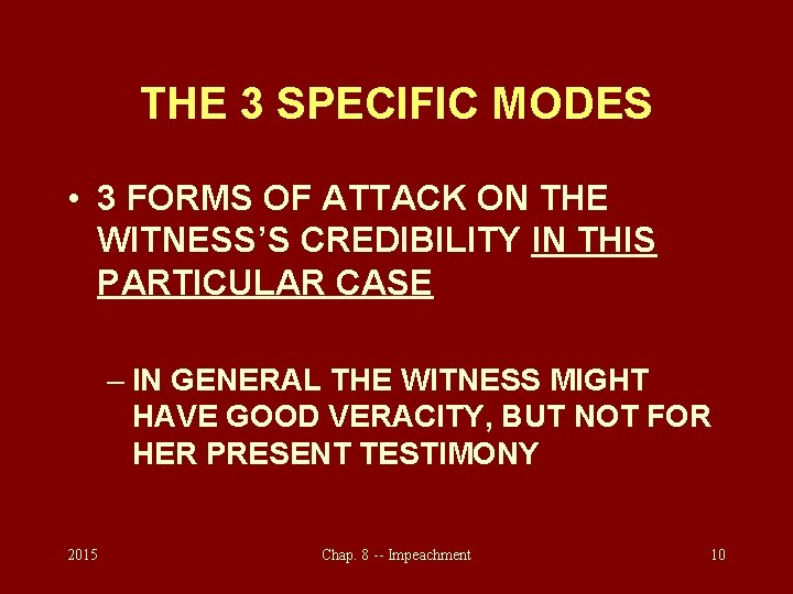 THE 3 SPECIFIC MODES • 3 FORMS OF ATTACK ON THE WITNESS’S CREDIBILITY IN