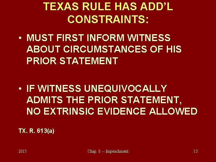 TEXAS RULE HAS ADD’L CONSTRAINTS: • MUST FIRST INFORM WITNESS ABOUT CIRCUMSTANCES OF HIS