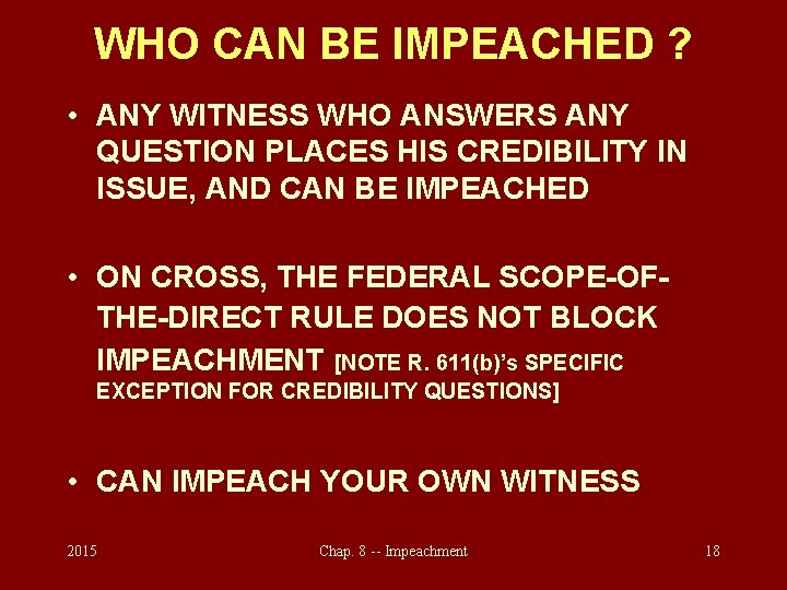 WHO CAN BE IMPEACHED ? • ANY WITNESS WHO ANSWERS ANY QUESTION PLACES HIS