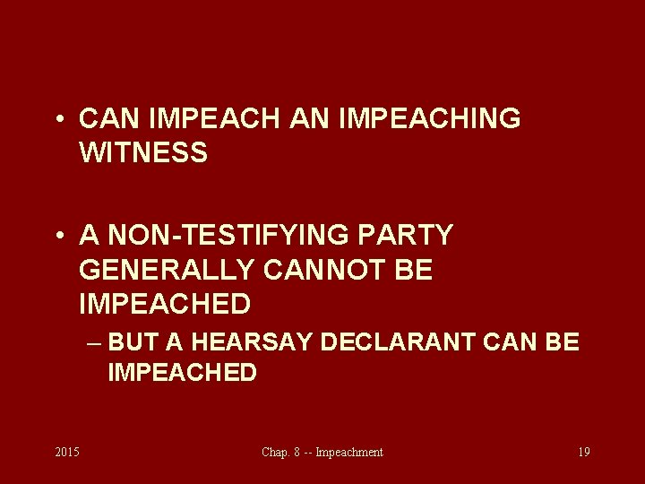  • CAN IMPEACHING WITNESS • A NON-TESTIFYING PARTY GENERALLY CANNOT BE IMPEACHED –