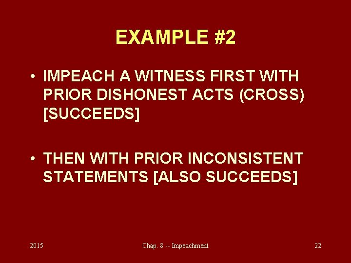 EXAMPLE #2 • IMPEACH A WITNESS FIRST WITH PRIOR DISHONEST ACTS (CROSS) [SUCCEEDS] •