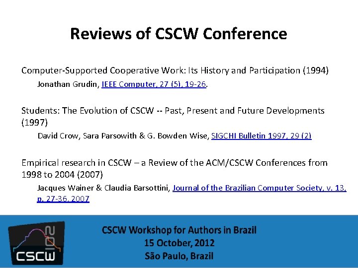 Reviews of CSCW Conference Computer-Supported Cooperative Work: Its History and Participation (1994) Jonathan Grudin,