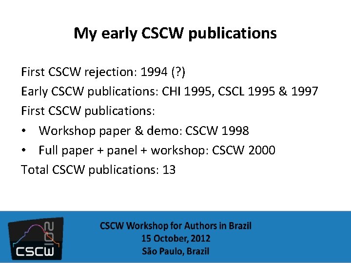 My early CSCW publications First CSCW rejection: 1994 (? ) Early CSCW publications: CHI