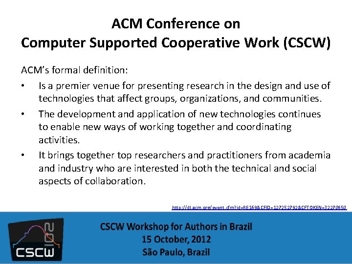ACM Conference on Computer Supported Cooperative Work (CSCW) ACM’s formal definition: • Is a