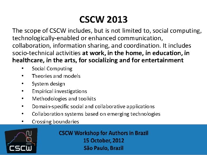 CSCW 2013 The scope of CSCW includes, but is not limited to, social computing,