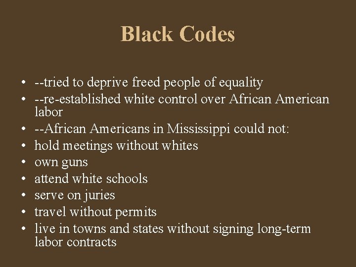Black Codes • --tried to deprive freed people of equality • --re-established white control