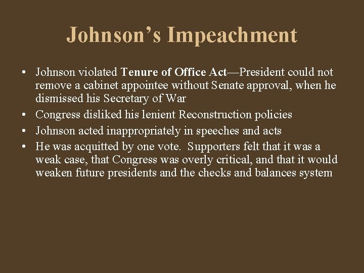 Johnson’s Impeachment • Johnson violated Tenure of Office Act—President could not remove a cabinet