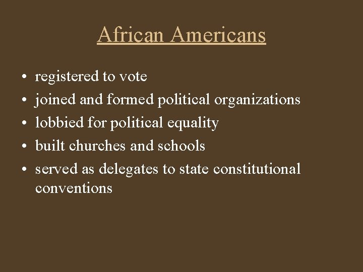 African Americans • • • registered to vote joined and formed political organizations lobbied