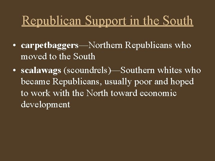 Republican Support in the South • carpetbaggers—Northern Republicans who moved to the South •