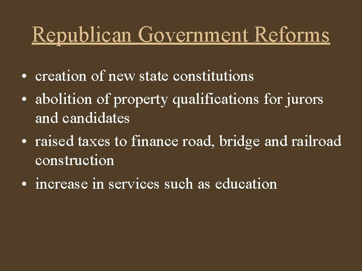 Republican Government Reforms • creation of new state constitutions • abolition of property qualifications