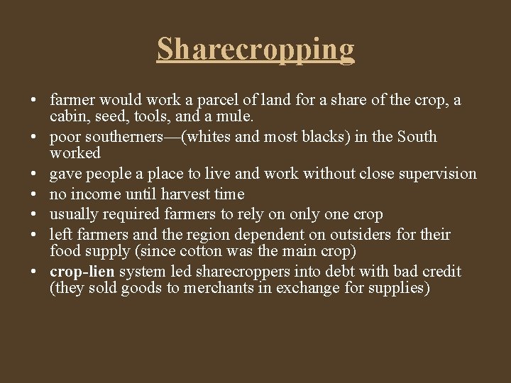Sharecropping • farmer would work a parcel of land for a share of the