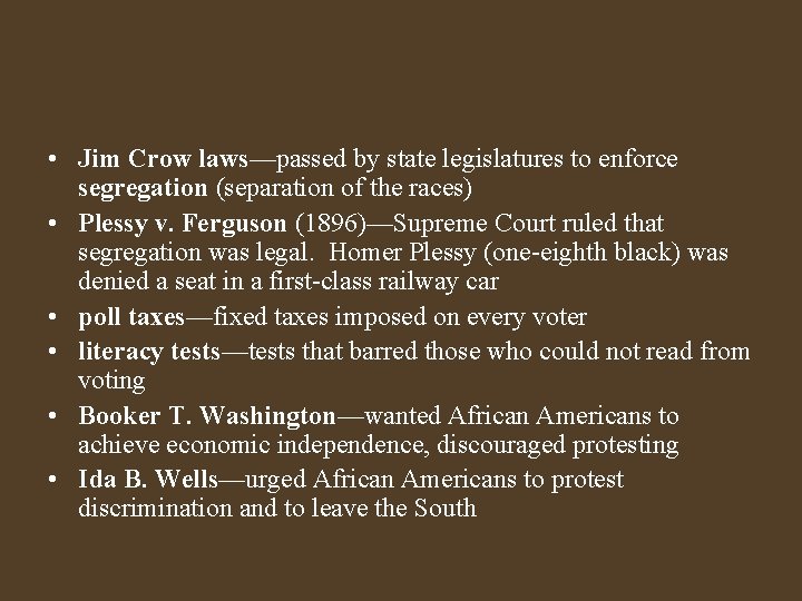  • Jim Crow laws—passed by state legislatures to enforce segregation (separation of the