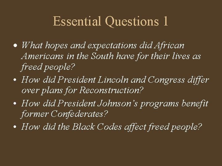 Essential Questions 1 What hopes and expectations did African Americans in the South have