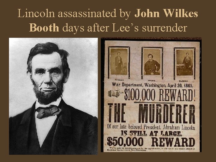 Lincoln assassinated by John Wilkes Booth days after Lee’s surrender 