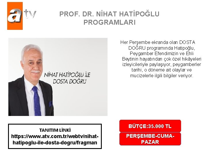 PROF. DR. NİHAT HATİPOĞLU PROGRAMLARI Her Perşembe ekranda olan DOSTA DOĞRU programında Hatipoğlu, Peygamber