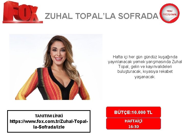 ZUHAL TOPAL’LA SOFRADA Hafta içi her gündüz kuşağında yayınlanacak yemek yarışmasında Zuhal Topal, gelin