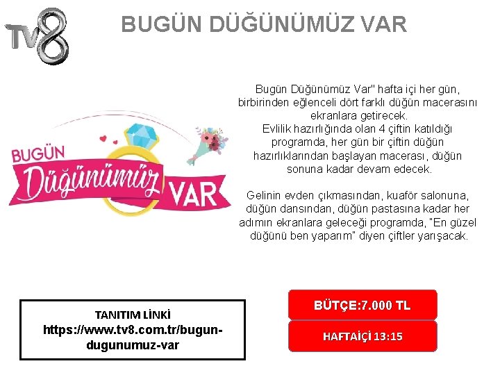 BUGÜN DÜĞÜNÜMÜZ VAR Bugün Düğünümüz Var" hafta içi her gün, birbirinden eğlenceli dört farklı