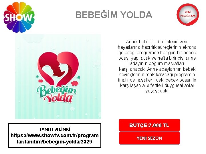 BEBEĞİM YOLDA Anne, baba ve tüm ailenin yeni hayatlarına hazırlık süreçlerinin ekrana geleceği programda