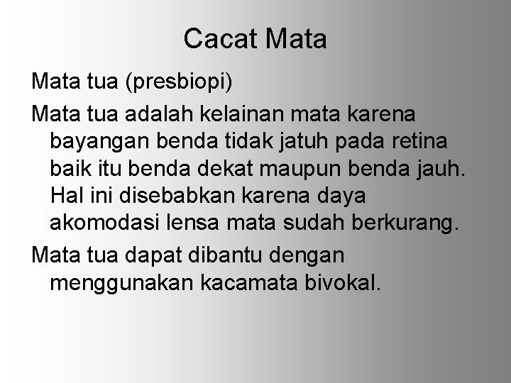 Cacat Mata tua (presbiopi) Mata tua adalah kelainan mata karena bayangan benda tidak jatuh