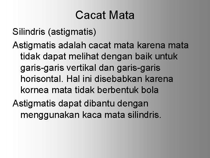 Cacat Mata Silindris (astigmatis) Astigmatis adalah cacat mata karena mata tidak dapat melihat dengan