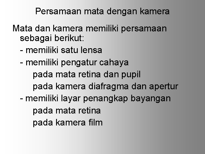 Persamaan mata dengan kamera Mata dan kamera memiliki persamaan sebagai berikut: - memiliki satu