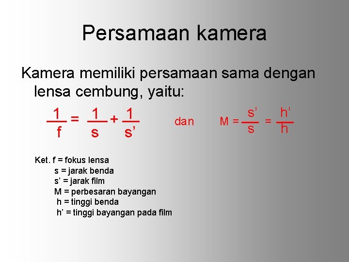 Persamaan kamera Kamera memiliki persamaan sama dengan lensa cembung, yaitu: s’ h’ 1 =
