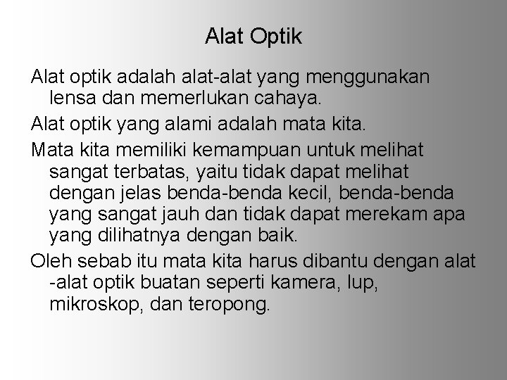 Alat Optik Alat optik adalah alat-alat yang menggunakan lensa dan memerlukan cahaya. Alat optik