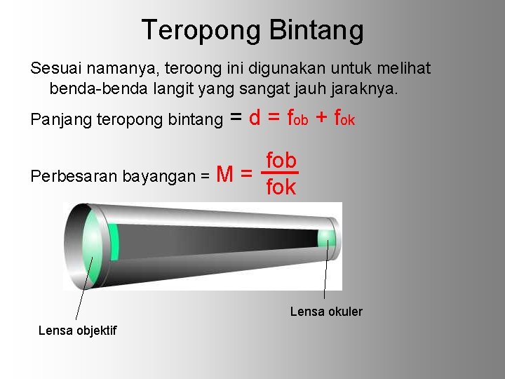 Teropong Bintang Sesuai namanya, teroong ini digunakan untuk melihat benda-benda langit yang sangat jauh